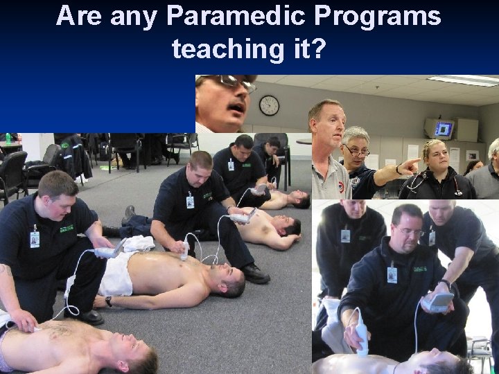 Are any Paramedic Programs teaching it? n n Monroe Community College Paramedic Program, Rochester,