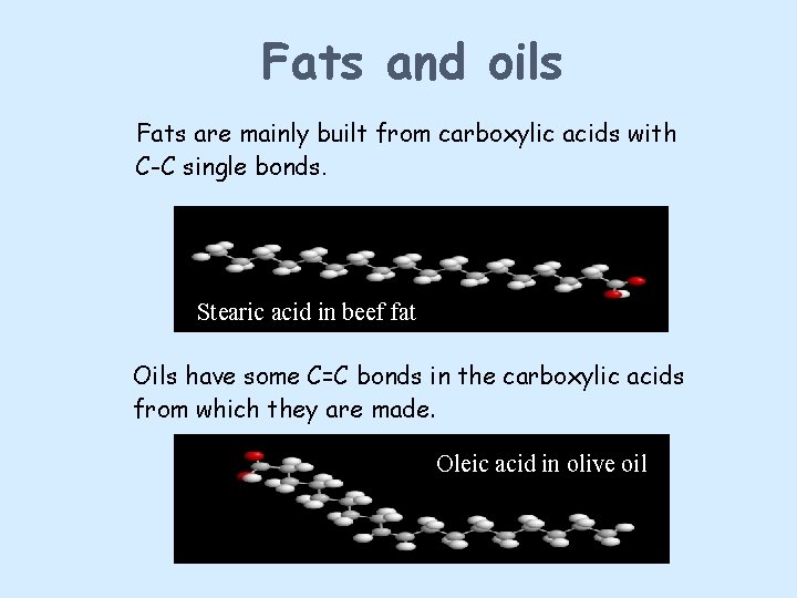 Fats and oils Fats are mainly built from carboxylic acids with C-C single bonds.