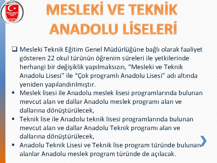 MESLEKİ VE TEKNİK ANADOLU LİSELERİ q Mesleki Teknik Eğitim Genel Müdürlüğüne bağlı olarak faaliyet