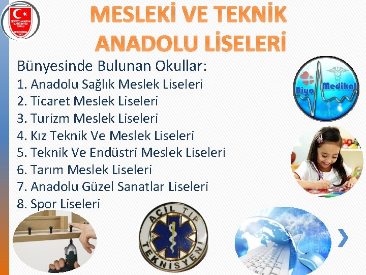 MESLEKİ VE TEKNİK ANADOLU LİSELERİ Bünyesinde Bulunan Okullar: 1. Anadolu Sağlık Meslek Liseleri 2.