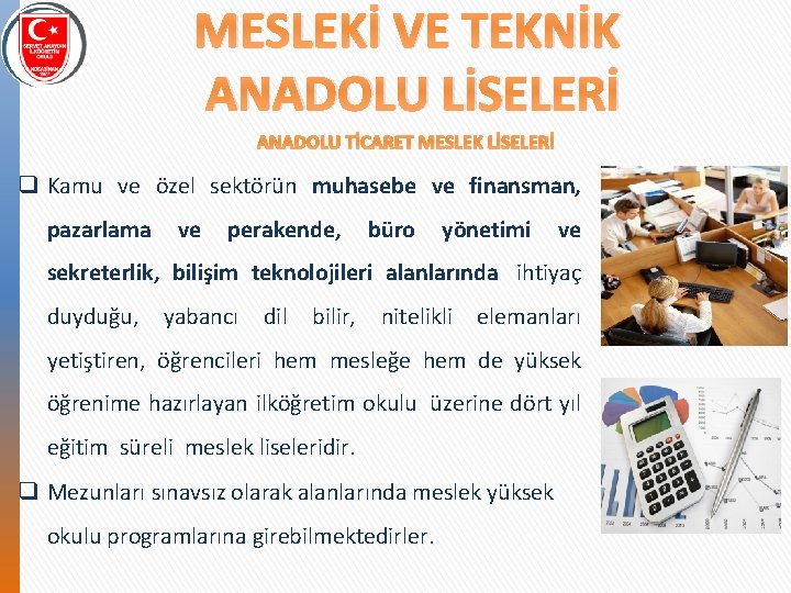 MESLEKİ VE TEKNİK ANADOLU LİSELERİ ANADOLU TİCARET MESLEK LİSELERİ q Kamu ve özel sektörün