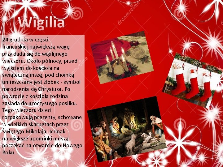 Wigilia 24 grudnia w części francuskiej największą wagę przykłada się do wigilijnego wieczoru. Około