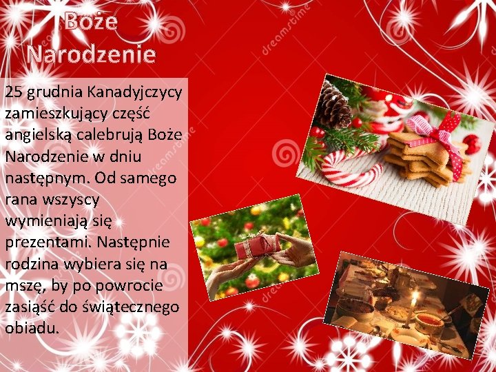 Boże Narodzenie 25 grudnia Kanadyjczycy zamieszkujący część angielską calebrują Boże Narodzenie w dniu następnym.