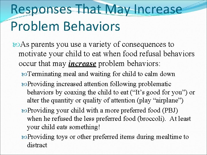 Responses That May Increase Problem Behaviors As parents you use a variety of consequences