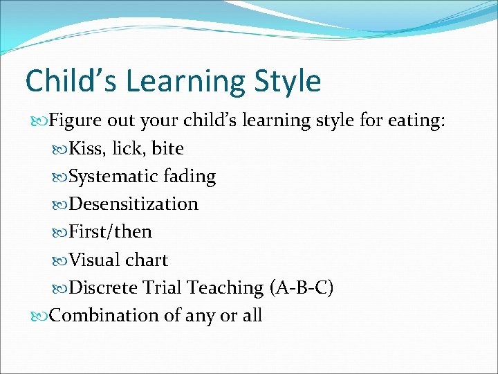 Child’s Learning Style Figure out your child’s learning style for eating: Kiss, lick, bite