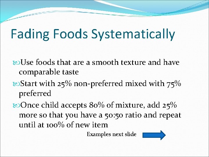 Fading Foods Systematically Use foods that are a smooth texture and have comparable taste
