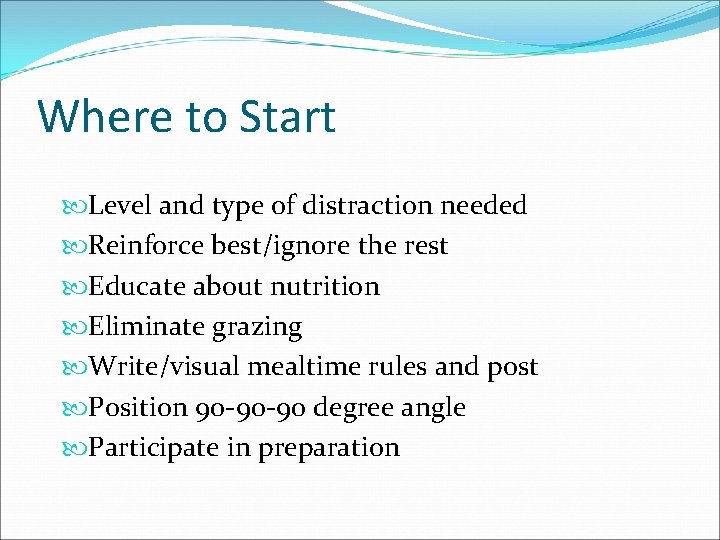 Where to Start Level and type of distraction needed Reinforce best/ignore the rest Educate