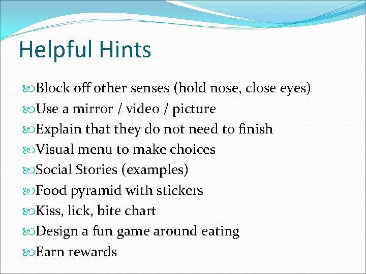 Helpful Hints Block off other senses (hold nose, close eyes) Use a mirror /