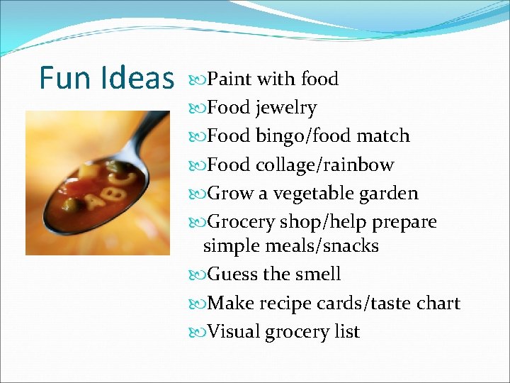 Fun Ideas Paint with food Food jewelry Food bingo/food match Food collage/rainbow Grow a