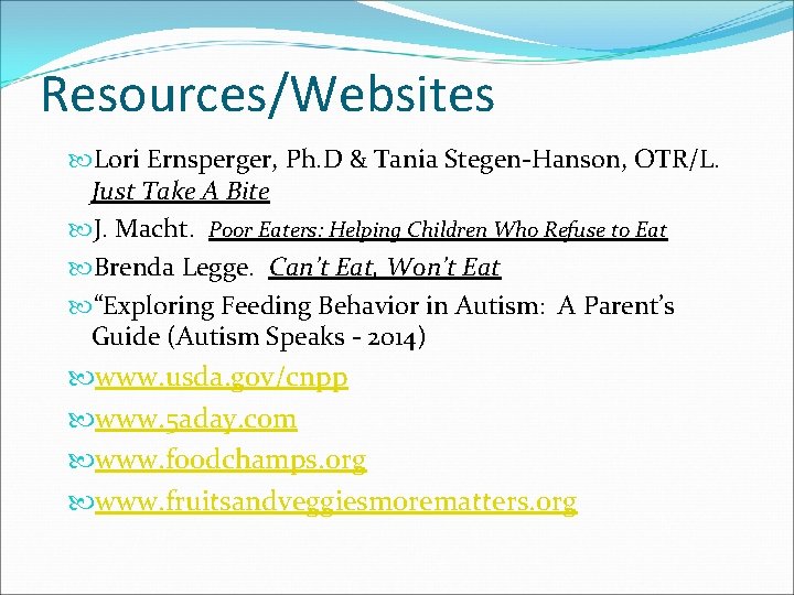 Resources/Websites Lori Ernsperger, Ph. D & Tania Stegen-Hanson, OTR/L. Just Take A Bite J.