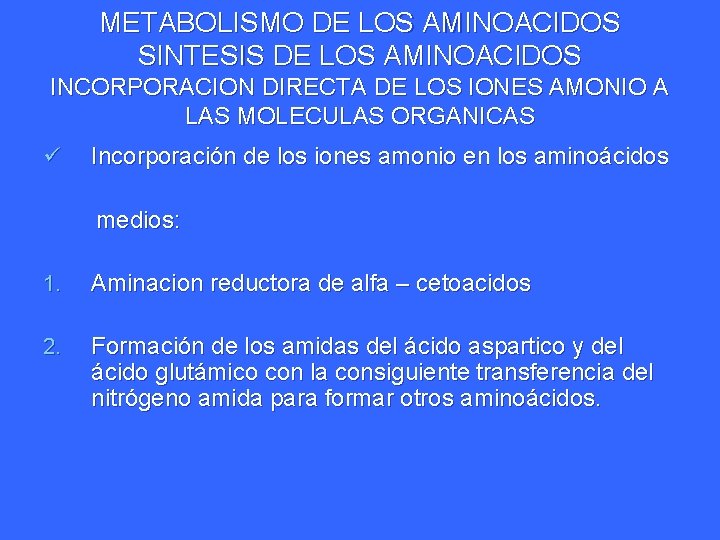 METABOLISMO DE LOS AMINOACIDOS SINTESIS DE LOS AMINOACIDOS INCORPORACION DIRECTA DE LOS IONES AMONIO