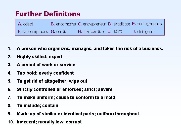 Further Definitons A. adept B. encompass C. entrepreneur D. eradicate E. homogeneous F. presumptuous