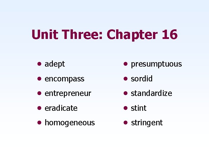 Unit Three: Chapter 16 • adept • presumptuous • encompass • sordid • entrepreneur