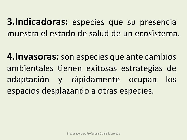 3. Indicadoras: especies que su presencia muestra el estado de salud de un ecosistema.