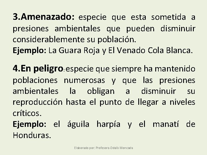 3. Amenazado: especie que esta sometida a presiones ambientales que pueden disminuir considerablemente su