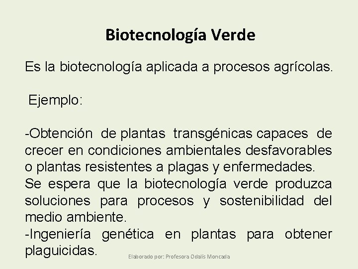 Biotecnología Verde Es la biotecnología aplicada a procesos agrícolas. Ejemplo: -Obtención de plantas transgénicas