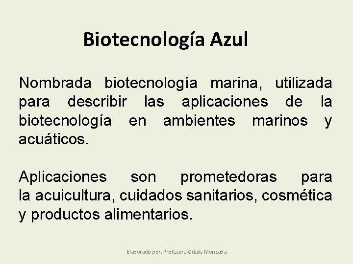 Biotecnología Azul Nombrada biotecnología marina, utilizada para describir las aplicaciones de la biotecnología en