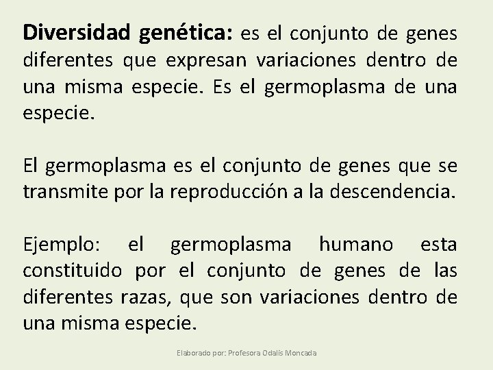 Diversidad genética: es el conjunto de genes diferentes que expresan variaciones dentro de una