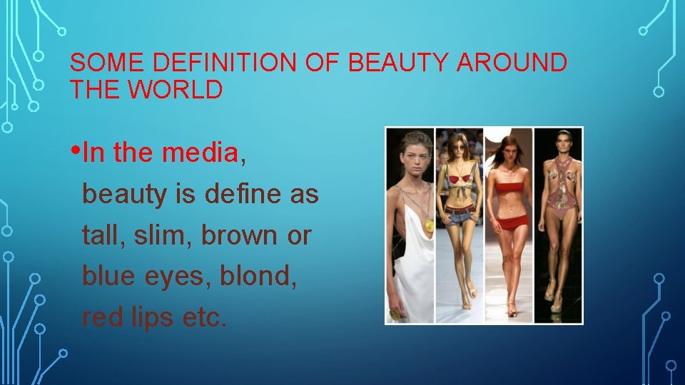 SOME DEFINITION OF BEAUTY AROUND THE WORLD • In the media, beauty is define