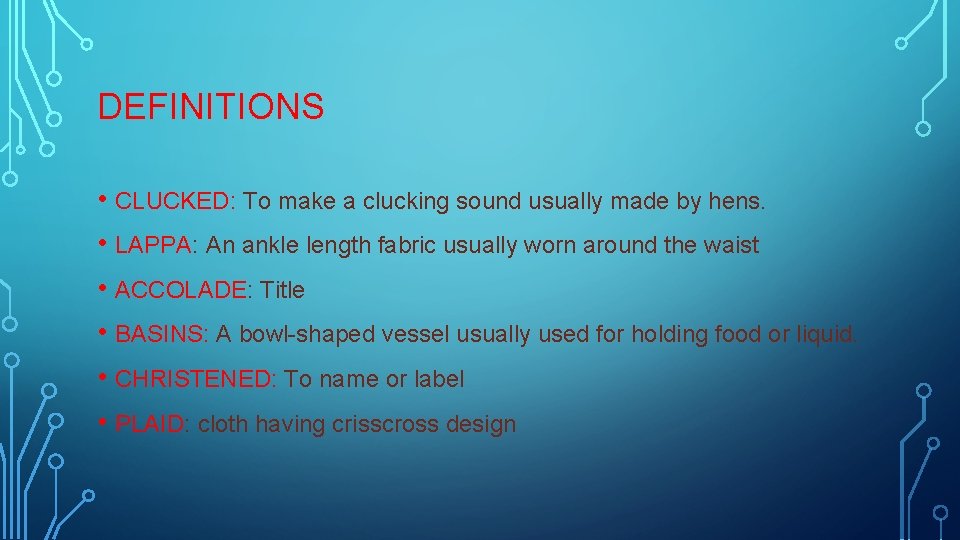 DEFINITIONS • CLUCKED: To make a clucking sound usually made by hens. • LAPPA: