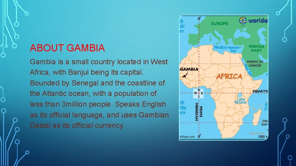 ABOUT GAMBIA Gambia is a small country located in West Africa, with Banjul being
