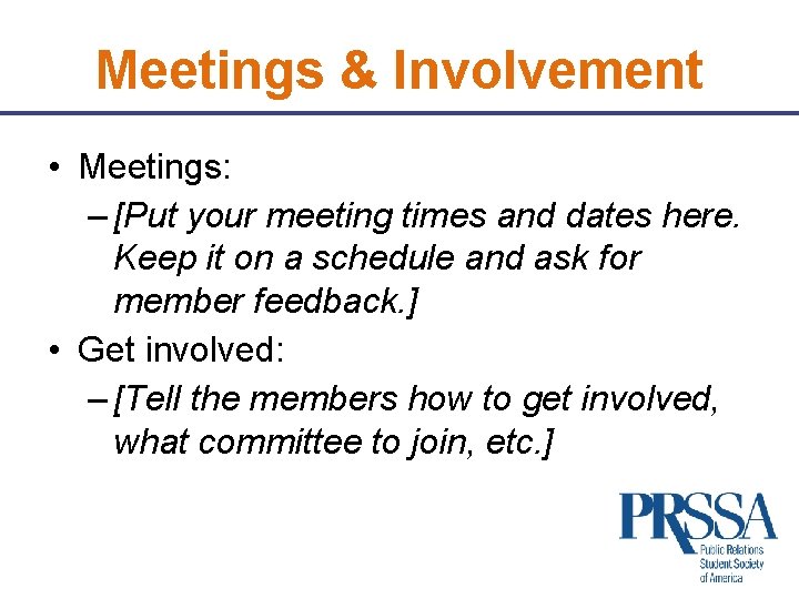 Meetings & Involvement • Meetings: – [Put your meeting times and dates here. Keep