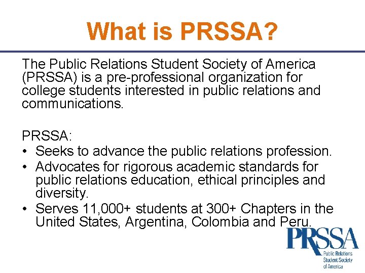 What is PRSSA? The Public Relations Student Society of America (PRSSA) is a pre-professional