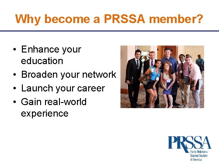 Why become a PRSSA member? • Enhance your education • Broaden your network •