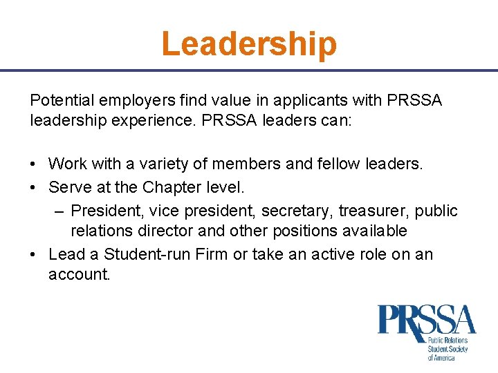 Leadership Potential employers find value in applicants with PRSSA leadership experience. PRSSA leaders can: