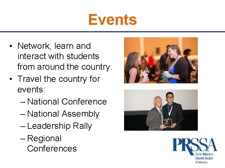 Events • Network, learn and interact with students from around the country. • Travel