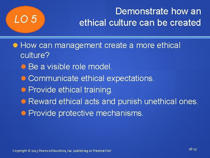 LO 5 Demonstrate how an ethical culture can be created How can management create