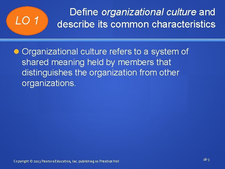 LO 1 Define organizational culture and describe its common characteristics Organizational culture refers to