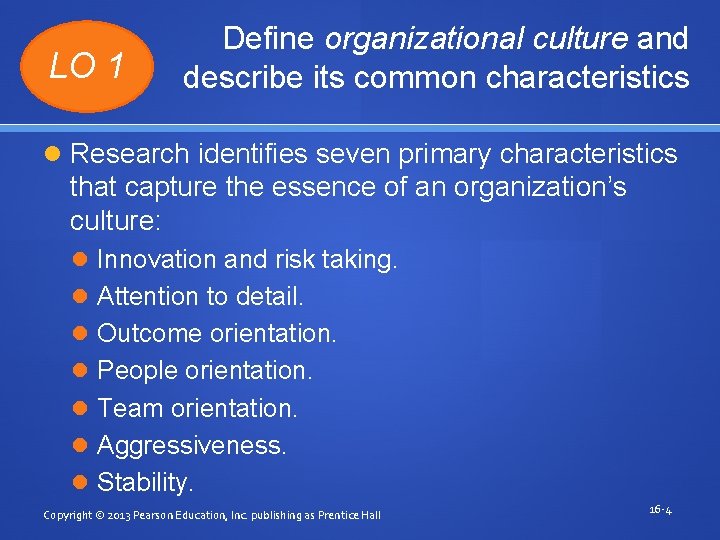 LO 1 Define organizational culture and describe its common characteristics Research identifies seven primary