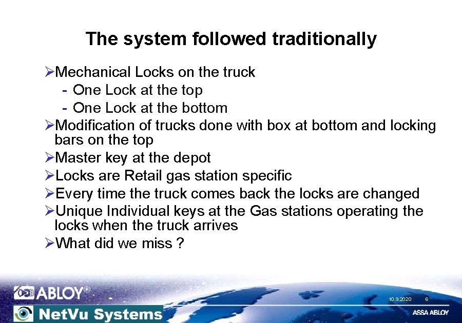 The system followed traditionally ØMechanical Locks on the truck - One Lock at the