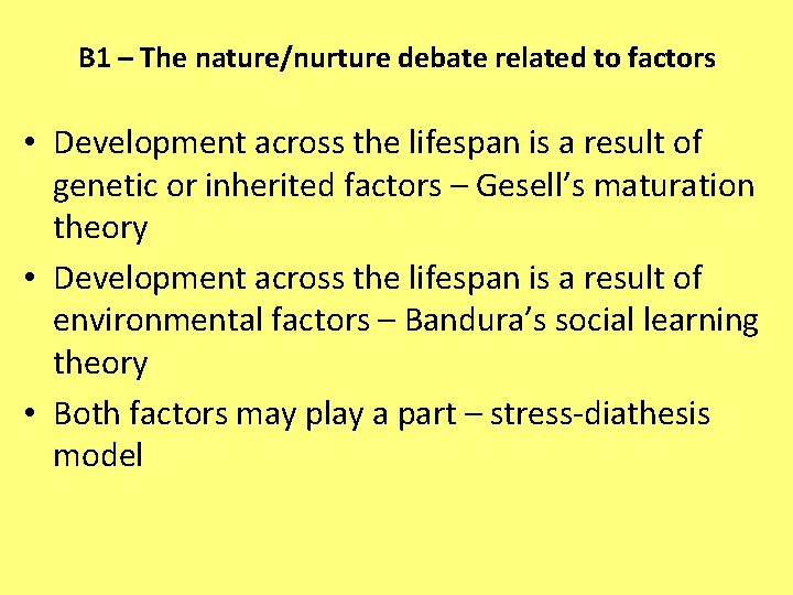 B 1 – The nature/nurture debate related to factors • Development across the lifespan
