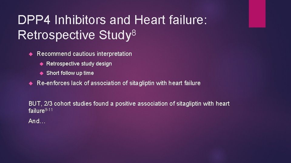 DPP 4 Inhibitors and Heart failure: Retrospective Study 8 Recommend cautious interpretation Retrospective study