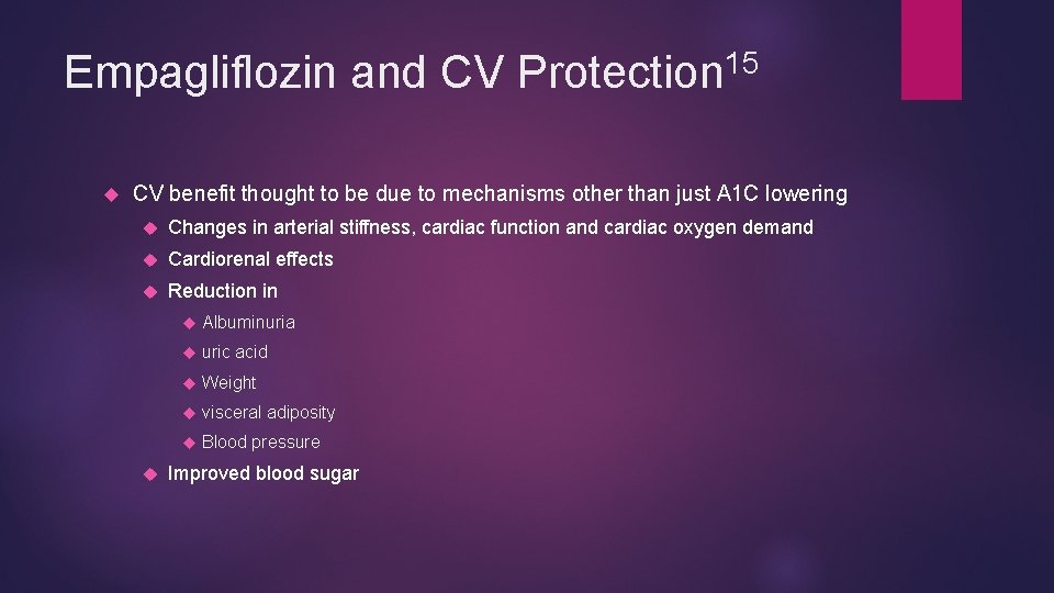 15 Empagliflozin and CV Protection CV benefit thought to be due to mechanisms other