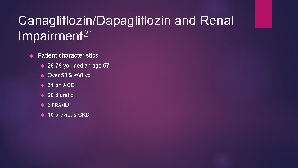 Canagliflozin/Dapagliflozin and Renal Impairment 21 Patient characteristics 28 -79 yo, median age 57 Over