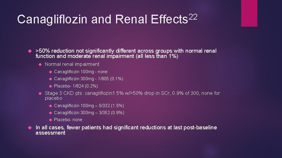 22 Canagliflozin and Renal Effects >50% reduction not significantly different across groups with normal