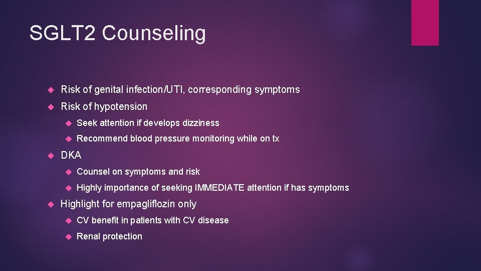 SGLT 2 Counseling Risk of genital infection/UTI, corresponding symptoms Risk of hypotension Seek attention