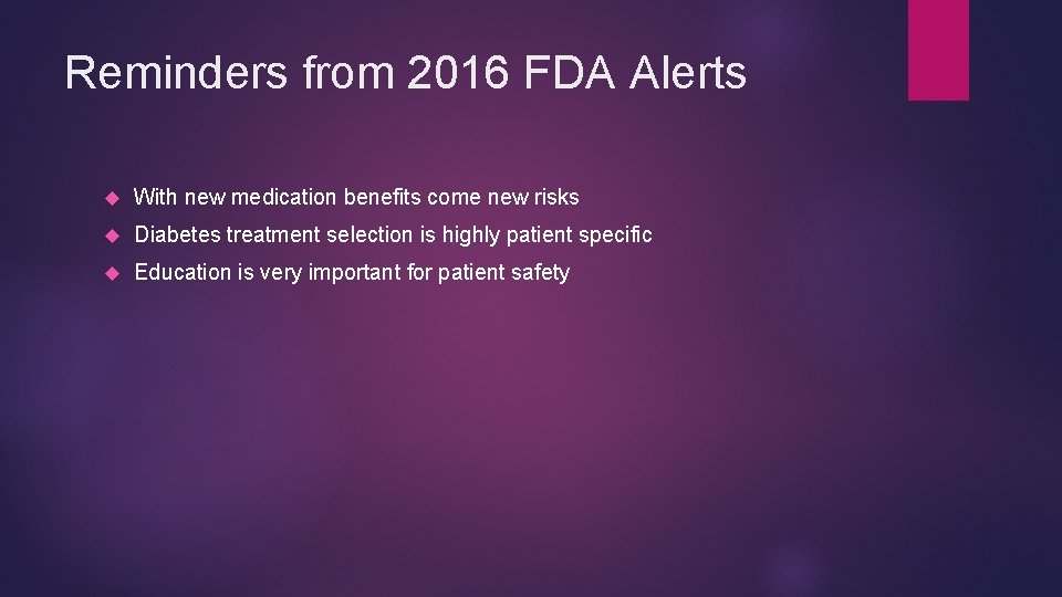 Reminders from 2016 FDA Alerts With new medication benefits come new risks Diabetes treatment