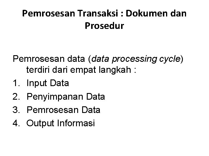 Pemrosesan Transaksi : Dokumen dan Prosedur Pemrosesan data (data processing cycle) terdiri dari empat