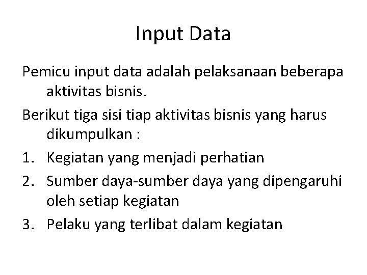 Input Data Pemicu input data adalah pelaksanaan beberapa aktivitas bisnis. Berikut tiga sisi tiap