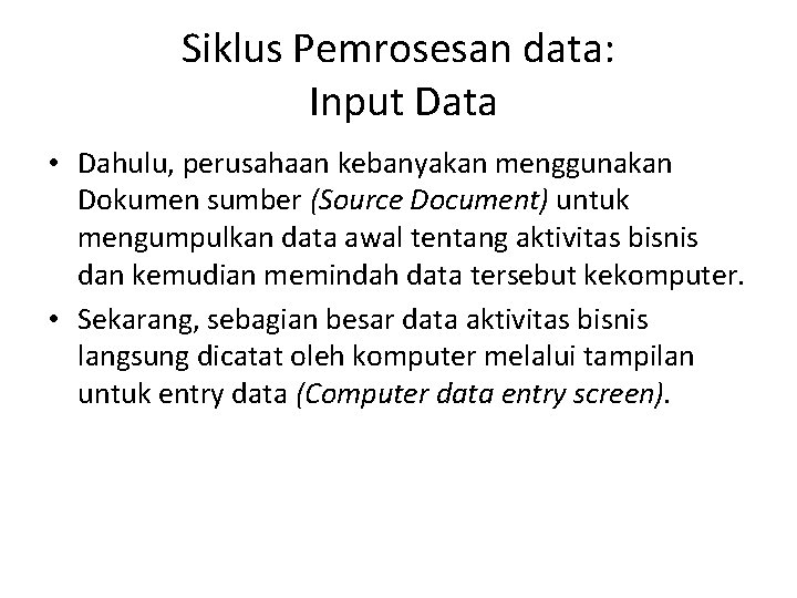 Siklus Pemrosesan data: Input Data • Dahulu, perusahaan kebanyakan menggunakan Dokumen sumber (Source Document)