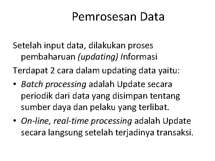 Pemrosesan Data Setelah input data, dilakukan proses pembaharuan (updating) Informasi Terdapat 2 cara dalam