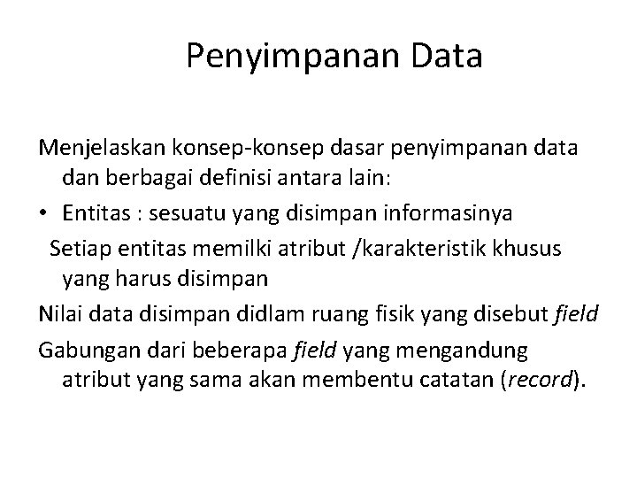 Penyimpanan Data Menjelaskan konsep-konsep dasar penyimpanan data dan berbagai definisi antara lain: • Entitas
