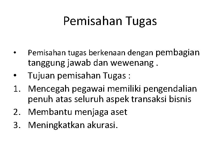 Pemisahan Tugas • Pemisahan tugas berkenaan dengan pembagian tanggung jawab dan wewenang. • Tujuan