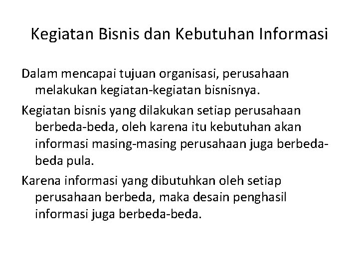 Kegiatan Bisnis dan Kebutuhan Informasi Dalam mencapai tujuan organisasi, perusahaan melakukan kegiatan-kegiatan bisnisnya. Kegiatan