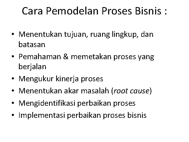 Cara Pemodelan Proses Bisnis : • Menentukan tujuan, ruang lingkup, dan batasan • Pemahaman