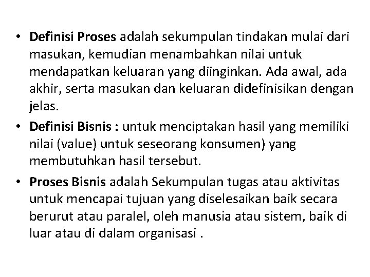  • Definisi Proses adalah sekumpulan tindakan mulai dari masukan, kemudian menambahkan nilai untuk